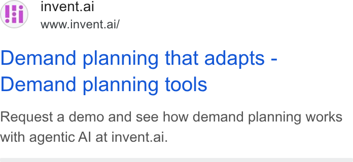 invent.ai ad on Google Ads: invent.ai www.invent.ai/ Demand planning that adapts - Demand planning tools Request a demo and see how demand planning works with agentic Al at invent.ai.