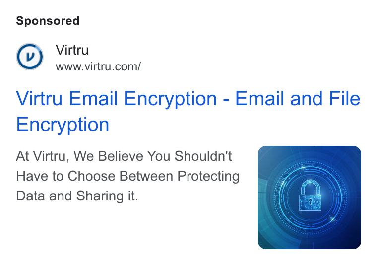 Virtru ad on Google Ads: Virtru Email Encryption - Email and File Encryption At Virtru, We Believe You Shouldn't Have to Choose Between Protecting Data and Sharing it.