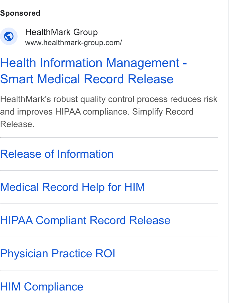 HealthMark Group ad on Google Ads: Health Information Management - Smart Medical Record Release Health Mark's robust quality control process reduces risk and improves HIPAA compliance. Simplify Record Release. Release of Information Medical Record Help for HIM HIPAA Compliant Record Release Physician Practice ROI HIM Compliance