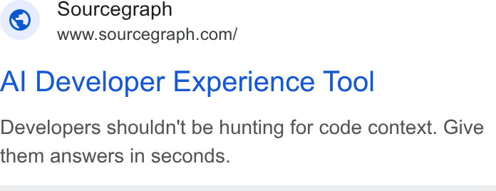 Sourcegraph ad on Google Ads: Sourcegraph Al Developer Experience Tool Developers shouldn't be hunting for code context. Give them answers in seconds.