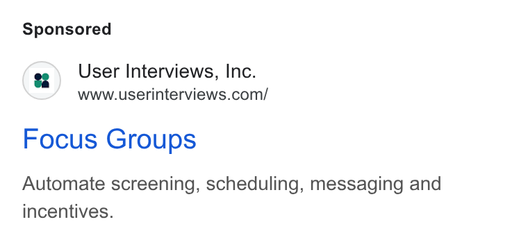 User Interviews ad on Google Ads: Focus Groups Automate screening, scheduling, messaging and incentives.