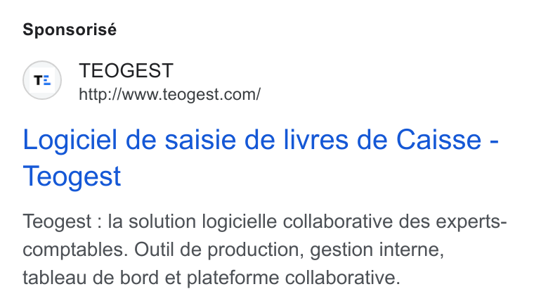 Teogest ad on Google Ads: Sponsorisé Logiciel de saisie de livres de Caisse - Teogest Teogest : la solution logicielle collaborative des experts- comptables. Outil de production, gestion interne, tableau de bord et plateforme collaborative.
