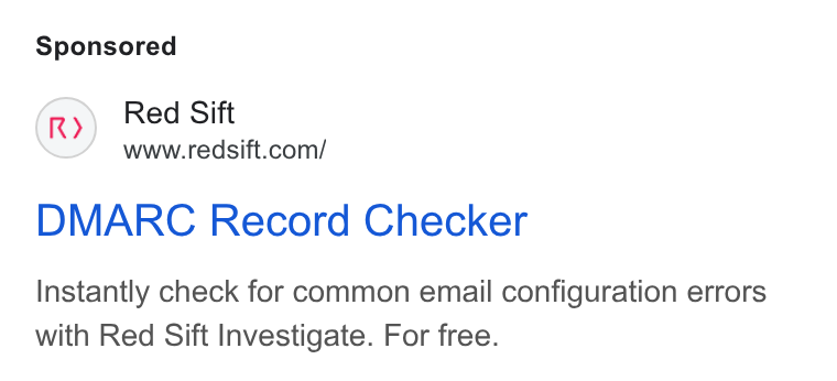 Red Sift ad on Google Ads: DMARC Record Checker Instantly check for common email configuration errors with Red Sift Investigate. For free.