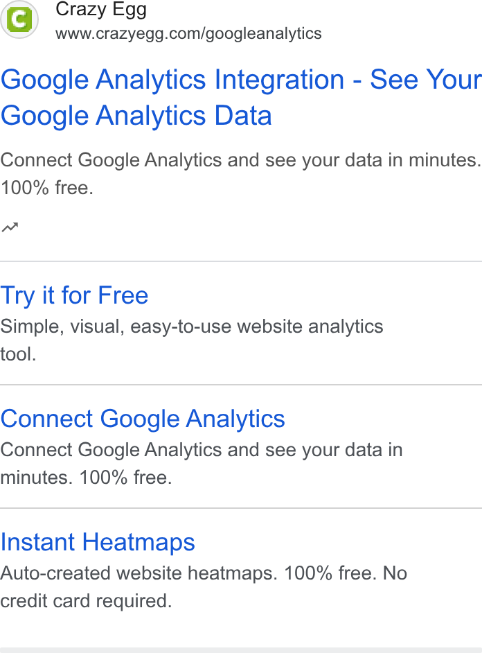 Crazy Egg ad on Google Ads: Google Analytics Integration - See Your Google Analytics Data Connect Google Analytics and see your data in minutes. 100% free. nw Try it for Free Simple, visual, easy-to-use website analytics tool. Connect Google Analytics Connect Google Analytics and see your data in minutes. 100% free. Instant Heatmaps Auto-created website heatmaps. 100% free. No credit card required.