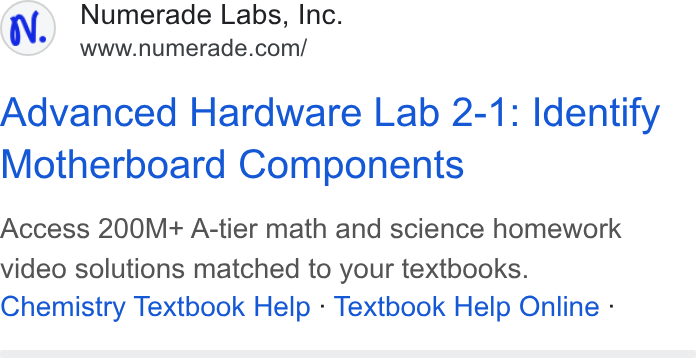 Numerade ad on Google Ads: Advanced Hardware Lab 2-1: Identify Motherboard Components Access 200M+ A-tier math and science homework video solutions matched to your textbooks. Chemistry Textbook Help - Textbook Help Online -