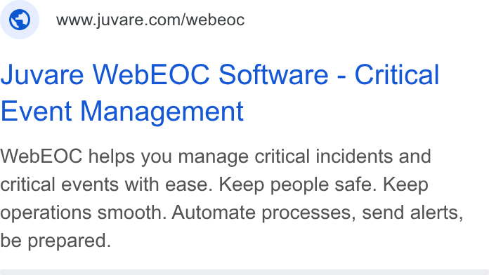 Juvare ad on Google Ads: Juvare Web EOC Software - Critical Event Management Web EOC helps you manage critical incidents and critical events with ease. Keep people safe. Keep operations smooth. Automate processes, send alerts, be prepared.