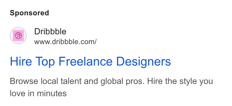 Dribbble ad on Google Ads: Hire Top Freelance Designers Browse local talent and global pros. Hire the style you love in minutes