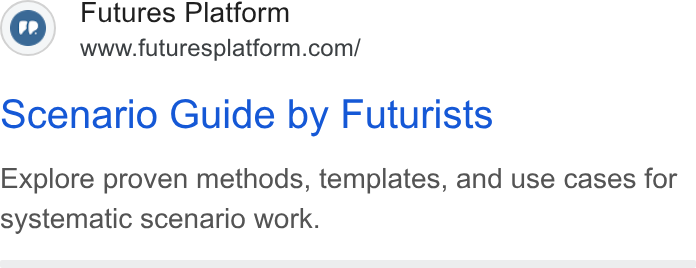 Futures Platform ad on Google Ads: ocenario Guide by Futurists Explore proven methods, templates, and use cases for systematic scenario work.