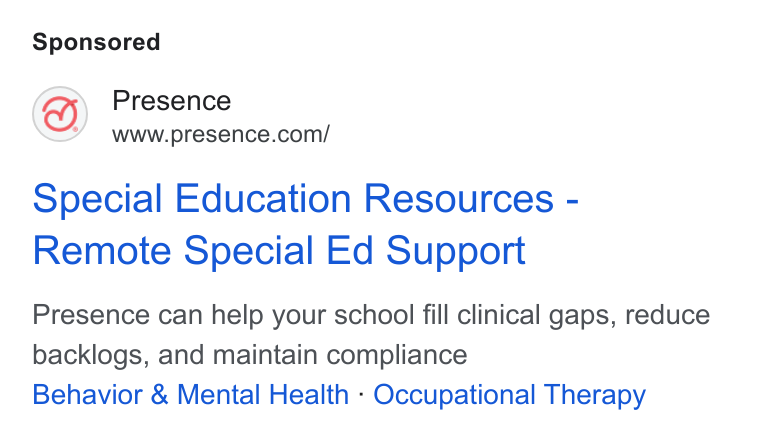 Presence ad on Google Ads: Special Education Resources - Remote Special Ed Support Presence can help your school fill clinical gaps, reduce backlogs, and maintain compliance Behavior & Mental Health - Occupational Therapy