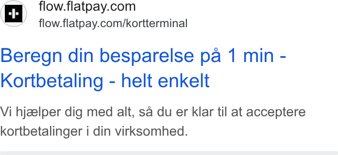 Flatpay ad on Google Ads: flow.flatpay.com/kortterminal Beregn din besparelse pa 1 min - Kortbetaling - helt enkelt Vi hjzelper dig med alt, sa du er klar til at acceptere kortbetalinger i din virksomhed.