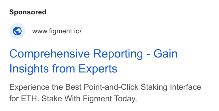 Figment ad on Google Ads: © wwwfigment.io/ Comprehensive Reporting - Gain Insights from Experts Experience the Best Point-and-Click Staking Interface for ETH. Stake With Figment Today.