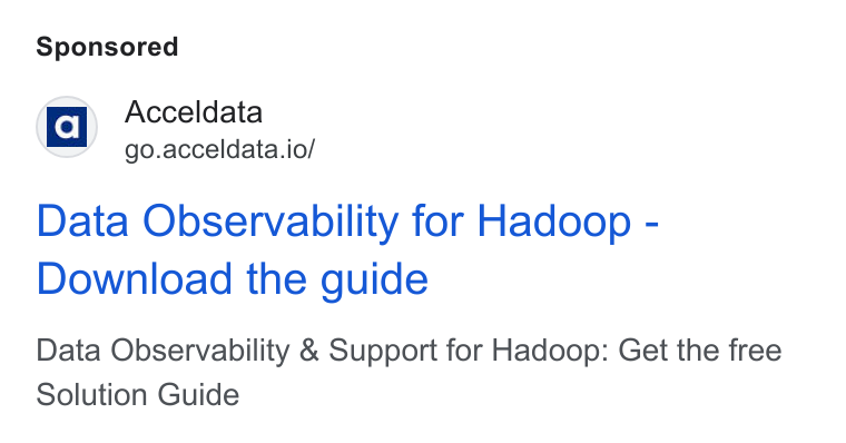 Acceldata ad on Google Ads: a] Acceldata go.acceldata.io/ Data Observability for Hadoop - Download the guide Data Observability & Support for Hadoop: Get the free Solution Guide