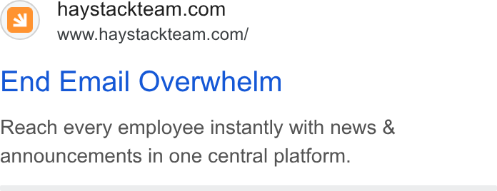 Haystack ad on Google Ads: www.haystackteam.com/ End Email Overwhelm Reach every employee instantly with news & announcements in one central platform.