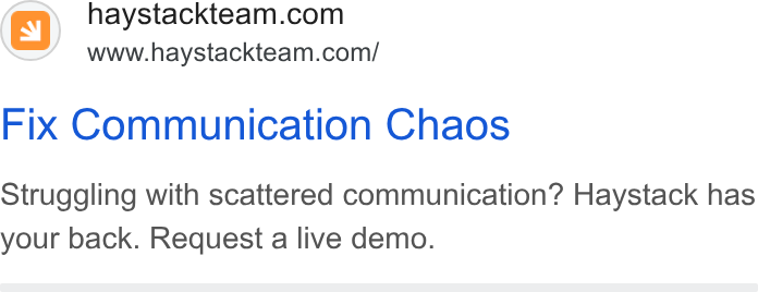 Haystack ad on Google Ads: www.haystackteam.com/ Fix Communication Chaos Struggling with scattered communication? Haystack has your back. Request a live demo.
