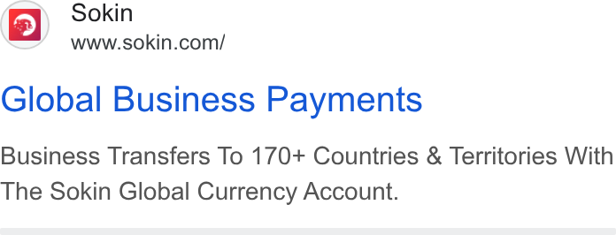Sokin ad on Google Ads: Global Business Payments Business Transfers To 170+ Countries & Territories With The Sokin Global Currency Account.