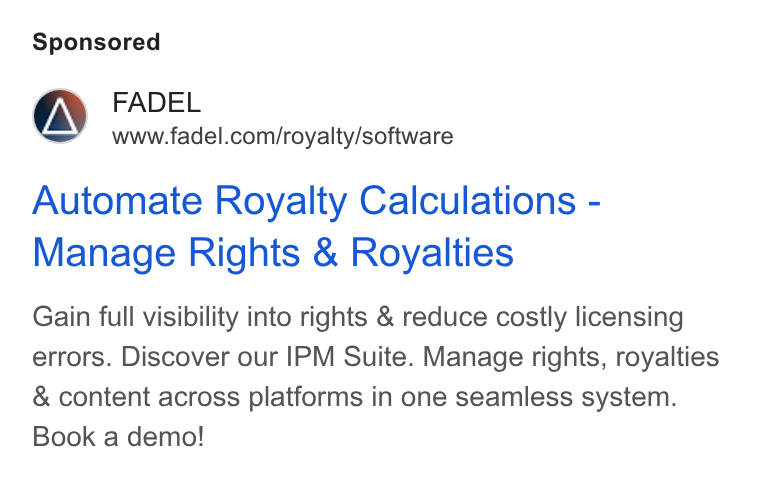 FADEL ad on Google Ads: Automate Royalty Calculations - Manage Rights & Royalties Gain full visibility into rights & reduce costly licensing errors. Discover our IPM Suite. Manage rights, royalties & content across platforms in one seamless system. Book a demo!