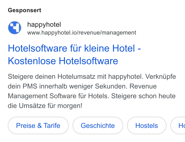 happyhotel ad on Google Ads: Gesponsert Py happyhotel www.happyhotel.io/revenue/management Hotelsoftware fur kleine Hotel - Kostenlose Hotelsoftware Steigere deinen Hotelumsatz mit happyhotel. Verknipfe dein PMS innerhalb weniger Sekunden. Revenue Management Software fiir Hotels. Steigere schon heute die Umsatze flr morgen! Preise & Tarife Geschichte (Hostels) Hc
