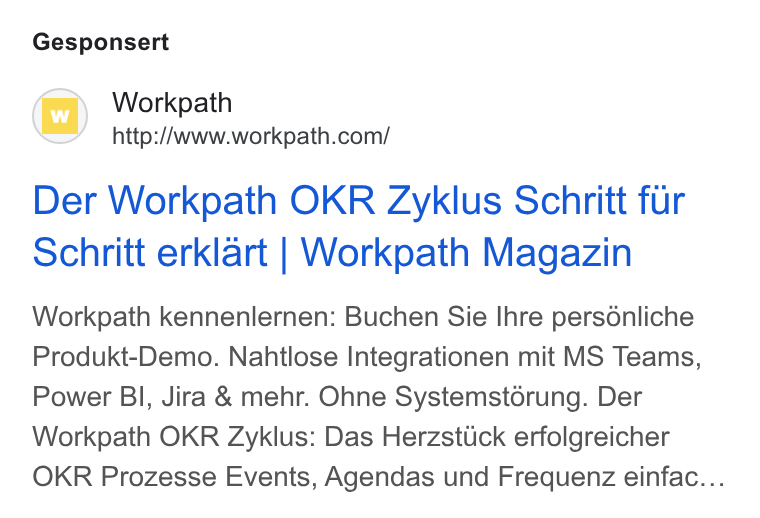 Workpath ad on Google Ads: Gesponsert Der Workpath OKR Zyklus Schritt fur Schritt erklart | Workpath Magazin Workpath kennenlernen: Buchen Sie Ihre persdénliche Produkt-Demo. Nahtlose Integrationen mit MS Teams, Power BI, Jira & mehr. Ohne Systemstorung. Der Workpath OKR Zyklus: Das Herzsttick erfolgreicher OKR Prozesse Events, Agendas und Frequenz einfac...