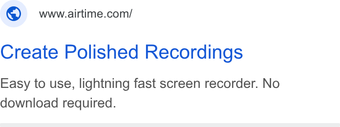 Airtime ad on Google Ads: Create Polished Recordings Easy to use, lightning fast screen recorder. No download required.