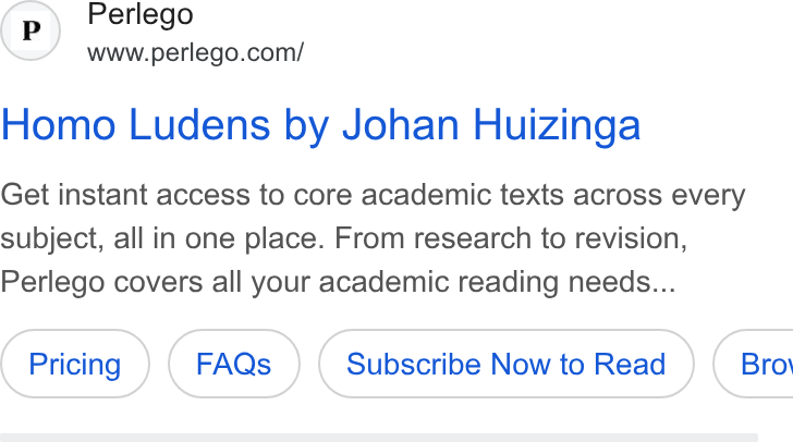 Perlego ad on Google Ads: Homo Ludens by Johan Huizinga Get instant access to core academic texts across every subject, all in one place. From research to revision, Perlego covers all your academic reading needs... Subscribe Now to Read } ( Brot