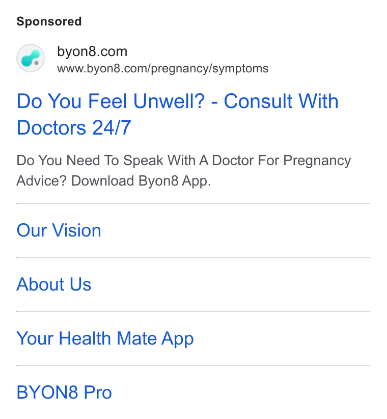 BYON8 ad on Google Ads: www.byon8.com/pregnancy/symptoms Do You Feel Unwell? - Consult With Doctors 24/7 Do You Need To Speak With A Doctor For Pregnancy Advice? Download Byoné App. Our Vision About Us Your Health Mate App BYON8 Pro