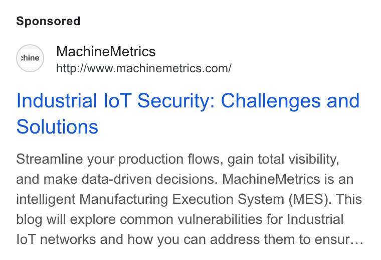 MachineMetrics ad on Google Ads: Industrial lol Security: Challenges and Solutions Streamline your production flows, gain total visibility, and make data-driven decisions. Machine Metrics is an intelligent Manufacturing Execution System (MES). This blog will explore common vulnerabilities for Industrial lo T networks and how you can address them to ensur...