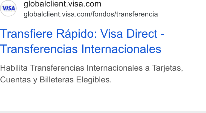Visa ad on Google Ads: globalclient.visa.com/fondos/transferencia Transfiere Rapido: Visa Direct - Transferencias Internacionales Habilita Transferencias Internacionales a Tarjetas, Cuentas y Billeteras Elegibles.