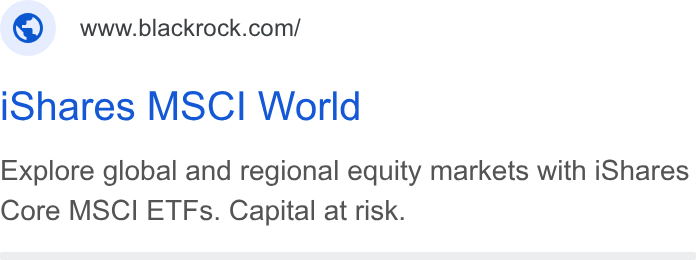BlackRock ad on Google Ads: ishares MSCI World Explore global and regional equity markets with i Shares Core MSCI ETFs. Capital at risk.