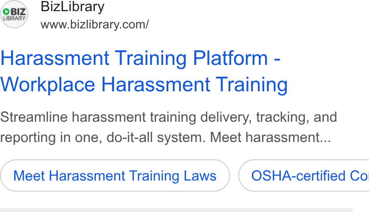 BizLibrary ad on Google Ads: 6ei2\ Biz Library Harassment Training Platform - Workplace Harassment Training Streamline harassment training delivery, tracking, and reporting in one, do-it-all system. Meet harassment... Meet Harassment Training Laws } ( OSHA-certified Co