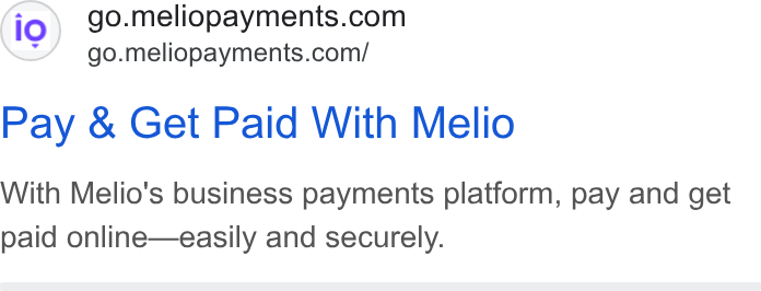 Melio ad on Google Ads: go.meliopayments.com/ Pay & Get Paid With Melio With Melio's business payments platform, pay and get paid online—easily and securely.
