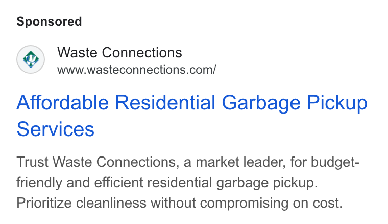 Waste Connections ad on Google Ads: Affordable Residential Garbage Pickup Services Trust Waste Connections, a market leader, for budget- friendly and efficient residential garbage pickup. Prioritize cleanliness without compromising on cost.