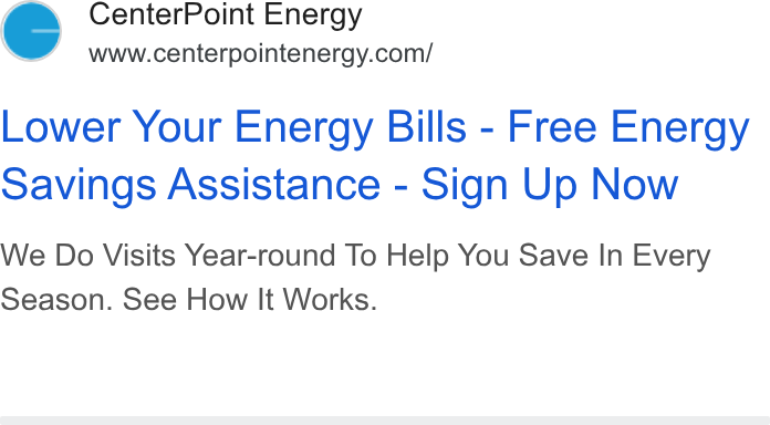 CenterPoint Energy ad on Google Ads: Lower Your Energy Bills - Free Energy savings Assistance - Sign Up Now We Do Visits Year-round To Help You Save In Every Season. See How It Works.