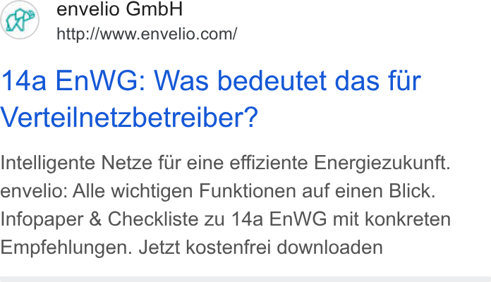 envelio ad on Google Ads: 14a En WG: Was bedeutet das fur Verteilnetzbetreiber? Intelligente Netze fur eine effiziente Energiezukunft. envelio: Alle wichtigen Funktionen auf einen Blick. Infopaper & Checkliste zu 14a En WG mit konkreten Empfehlungen. Jetzt kostenfrei downloaden