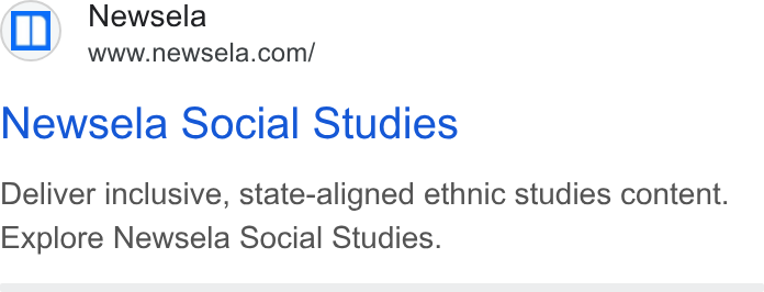 Newsela ad on Google Ads: Newsela Social Studies Deliver inclusive, state-aligned ethnic studies content. Explore Newsela Social Studies.