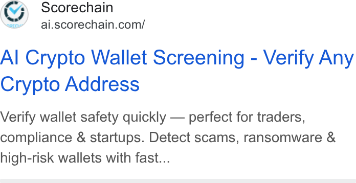 Scorechain ad on Google Ads: Al Crypto Wallet Screening - Verify Any Crypto Address Verify wallet safety quickly — perfect for traders, compliance & startups. Detect scams, ransomware & high-risk wallets with fast...
