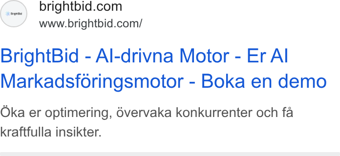 BrightBid ad on Google Ads: www.brightbid.com/ Bright Bid - Al-drivna Motor - Er Al Markadsforingsmotor - Boka en demo Oka er optimering, 6vervaka konkurrenter och fa kraftfulla insikter.