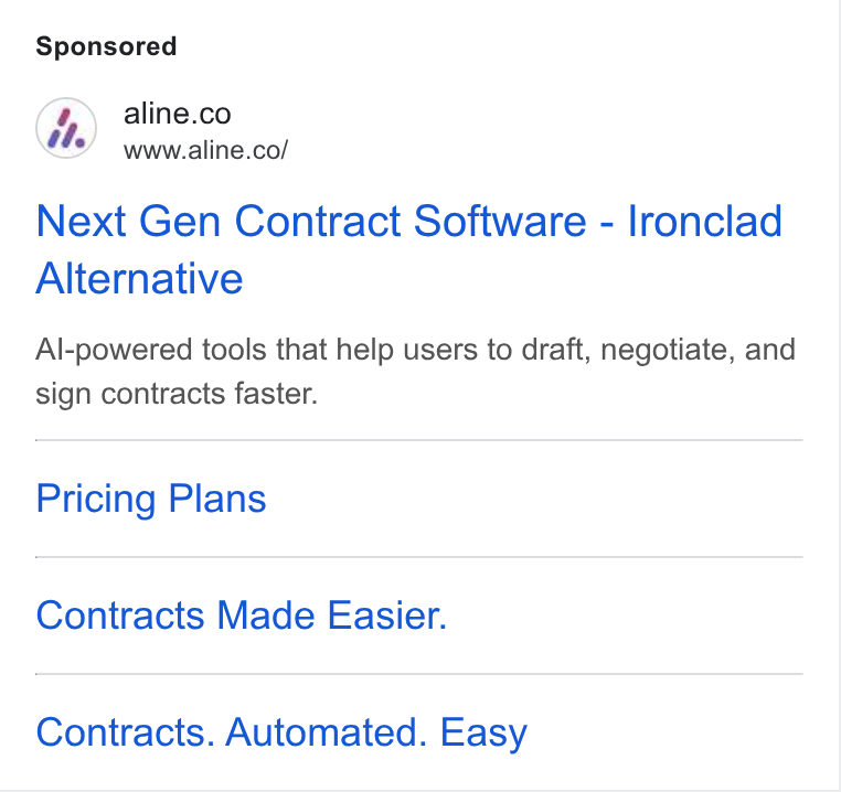 Aline ad on Google Ads: www.aline.co/ Next Gen Contract Software - lronclad Alternative Al-powered tools that help users to draft, negotiate, and sign contracts faster. Pricing Plans Contracts Made Easier. Contracts. Automated. Easy
