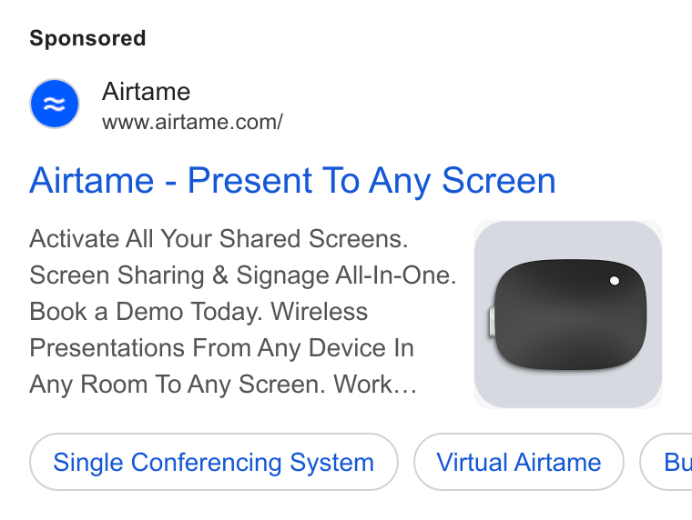 Airtame ad on Google Ads: Airtame - Present To Any Screen Activate All Your Shared Screens. Screen Sharing & Signage All-In-One. Book a Demo Today. Wireless Presentations From Any Device In Ge Any Room To Any Screen. Work... Single Conferencing System Virtual Airtame ) ( Bu