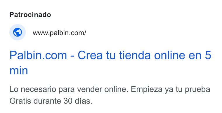 Palbin.com ad on Google Ads: Palbin.com - Crea tu tienda online en 5 min Lo necesario para vender online. Empieza ya tu prueba Gratis durante 30 dias.