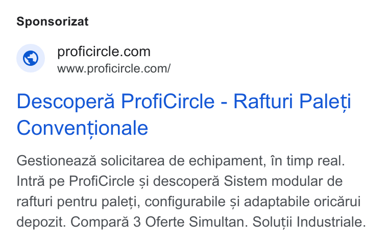 ProfiCircle ad on Google Ads: www.proficircle.com/ Descopera Profi Circle - Rafturi Paleti Conventionale Gestioneaza solicitarea de echipament, in timp real. Intra pe Profi Circle si descopera Sistem modular de rafturi pentru paleti, configurabile si adaptabile oricarui depozit. Compara 3 Oferte Simultan. Solutii Industriale.