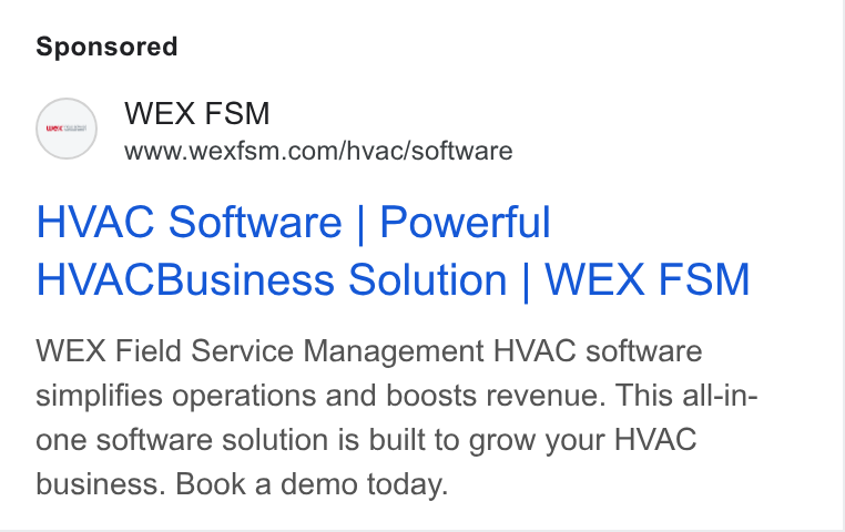 WEX Field Service Management ad on Google Ads: HVAC Software | Powerful HVACBusiness Solution | WEX FSM WEX Field Service Management HVAC software simplifies operations and boosts revenue. This all-in- one software solution is built to grow your HVAC business. Book a demo today.