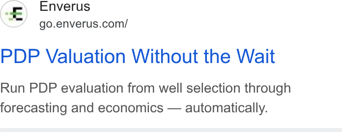 Enverus ad on Google Ads: PDP Valuation Without the Wait Run PDP evaluation from well selection through forecasting and economics — automatically.