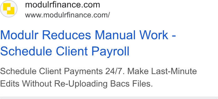 Modulr ad on Google Ads: www.modulrfinance.com/ Modulr Reduces Manual Work - Schedule Client Payroll Schedule Client Payments 24/7. Make Last-Minute Edits Without Re-Uploading Bacs Files.