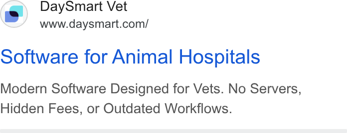 DaySmart ad on Google Ads: software for Animal Hospitals Modern Software Designed for Vets. No Servers, Hidden Fees, or Outdated Workflows.