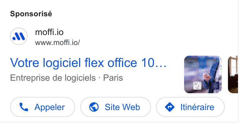 MOFFI ad on Google Ads: Sponsorisé moffi.io www.moffi.io/ Votre logiciel flex office 10... Entreprise de logiciels - Paris X\ Appeler ® Site Web