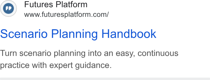 Futures Platform ad on Google Ads: scenario Planning Handbook Turn scenario planning into an easy, continuous practice with expert guidance.