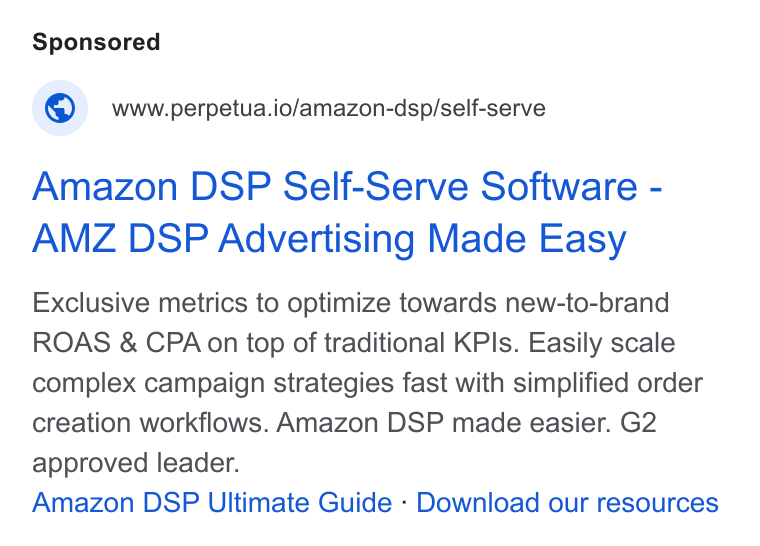 Perpetua ad on Google Ads: www.perpetua.io/amazon-dsp/self-serve Amazon DSP Self-Serve Software - AMZ DSP Advertising Made Easy Exclusive metrics to optimize towards new-to-brand ROAS & CPA on top of traditional KPIs. Easily scale complex campaign strategies fast with simplified order creation workflows. Amazon DSP made easier. G2 approved leader. Amazon DSP Ultimate Guide - Download our resources