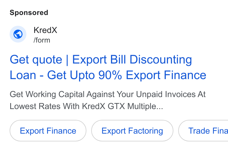KredX ad on Google Ads: Kredx X form Get quote | Export Bill Discounting Loan - Get Upto 90% Export Finance Get Working Capital Against Your Unpaid Invoices At Lowest Rates With Kred X GTX Multiple... Export Finance Export Factoring ( Trade Fina