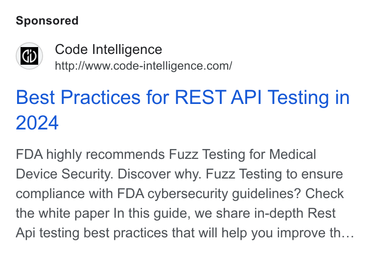 Code Intelligence ad on Google Ads: Best Practices for REST API Testing in FDA highly recommends Fuzz Testing for Medical Device Security. Discover why. Fuzz Testing to ensure compliance with FDA cybersecurity guidelines? Check the white paper In this guide, we share in-depth Rest Api testing best practices that will help you improve th...