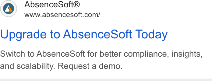 AbsenceSoft ad on Google Ads: Upgrade to Absence Soft Today Switch to Absence Soft for better compliance, insights, and scalability. Request a demo.